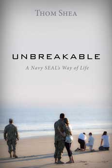 Unbreakable: A Navy SEALs Way of Life by Thom Shea